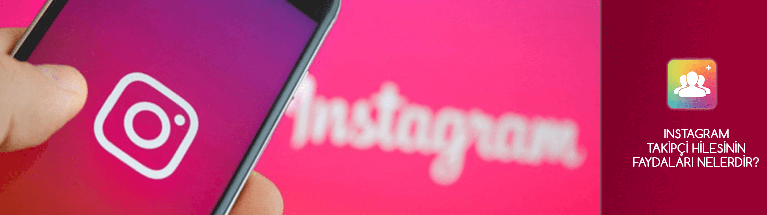 Instagram Takipçi Hilesinin Faydaları Nelerdir